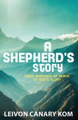 A Shepherd's Story: Shadows Of Death To God's Glory
