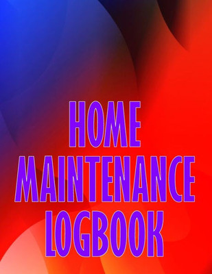 Home Maintenance Logbook: Handyman Tracker To Record Of Maintenance For Date, Phone, Sketch Detail, System Appliance Perfect Gift Idea