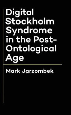 Digital Stockholm Syndrome In The Post-Ontological Age