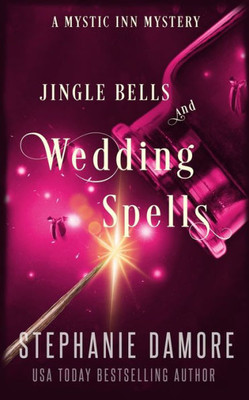 Jingle Bells And Wedding Spells: A Paranormal Cozy Mystery (Mystic Inn Mystery)