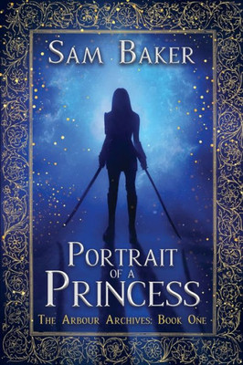 Portrait Of A Princess: The Arbour Archives: Book One
