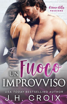 Un Fuoco Improvviso (Il Fuoco Della Passione) (Italian Edition)