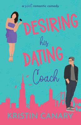 Desiring His Dating Coach: A Sweet Romantic Comedy (California Dreamin' Sweet Romcom Series)