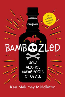 Bamboozled: How Alcohol Makes Fools Of Us All