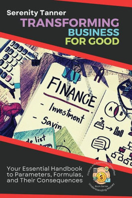 Transforming Business For Good: A Comprehensive Guide To Innovation, Ethics, And Data Analysis (Understanding Money: Finance And Economics Simplified)