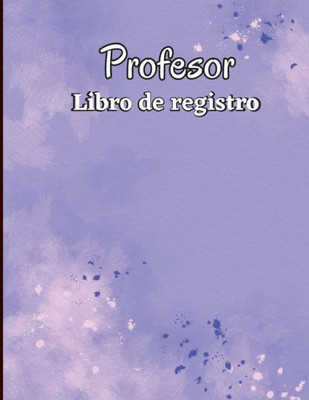 Libro De Registro De Asistencia: Libro De Registro Del Maestro Gráfico De Seguimiento De Asistencia Para Maestros, Empleados, Personal (Spanish Edition)
