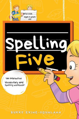 Spelling Five: An Interactive Vocabulary And Spelling Workbook For 9-Year-Olds (With Audiobook Lessons) (Spelling For Kids)