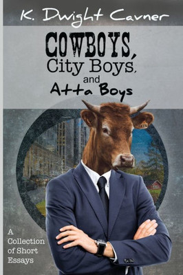Cowboys, City Boys, And Atta Boys: And Other Mostly True Stories