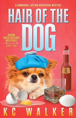 Hair Of The Dog: An Arrow Investigations Humorous, Action-Adventure Mystery (Arrow Investigations Mysteries)