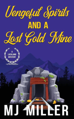 Vengeful Spirits And A Lost Gold Mine (A Luckland Mystery)