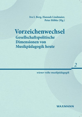 Vorzeichenwechsel: Gesellschaftspolitische Dimensionen Von Musikpädagogik Heute (German Edition)