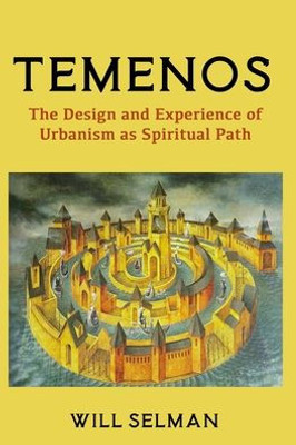 Temenos: The Design And Experience Of Urbanism As Spiritual Path