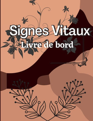 Cinquième Carnet De Signes Vitaux: Journal De Suivi De La Santé Pour La Pression Artérielle Et La Saturation En Oxygène Journal Médical Pour Le Suivi ... Et Du Pouls Cardiaque (French Edition)