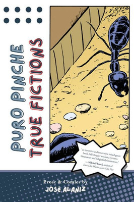 Puro Pinche True Fictions: Prose And Comics