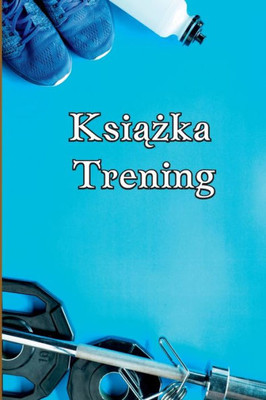 Ksiazka Podnoszenia Ciezarów: Notatnik Cwiczen Abstrakt I Dziennik Fitness Do Treningu Osobistego, Podnoszenia ... I Budowania Miesni (Polish Edition)