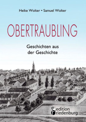 Obertraubling - Geschichten Aus Der Geschichte (German Edition)