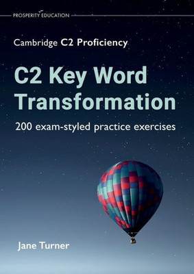 C2 Key Word Transformation: 200 Exam-Styled Practice Exercises