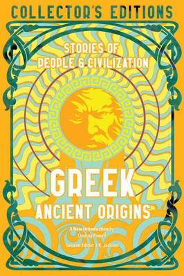 Greek Ancient Origins: Stories Of People & Civilization (Flame Tree Collector's Editions)