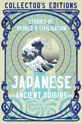 Japanese Ancient Origins: Stories Of People & Civilization (Flame Tree Collector's Editions)