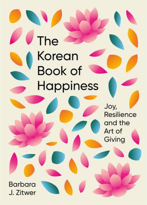 The Korean Book Of Happiness: Joy, Resilience And The Art Of Giving