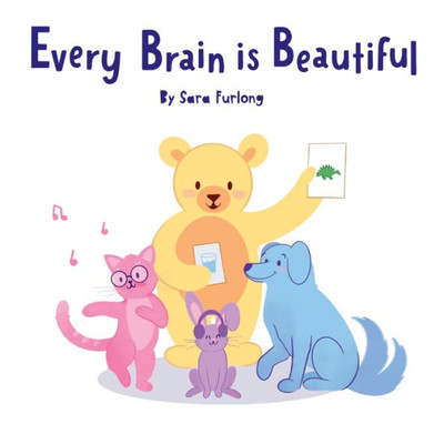 Every Brain Is Beautiful: A Little Kids' Guide To Neurodiversity