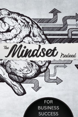 The Mindset Needed For Business Success: Discover The Minds Of Successful Internet Entrepreneurs From Around The World/ The E-Entrepreneur Success Mindset