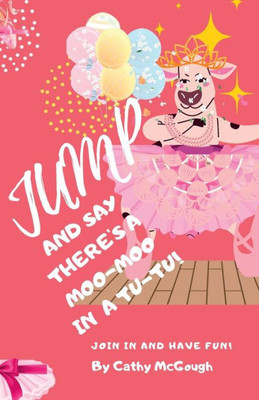 Jump And Say There's A Moo-Moo In A Tutu!