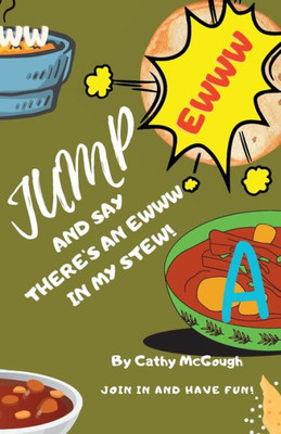 Jump And Say There's An Ewww In My Stew!