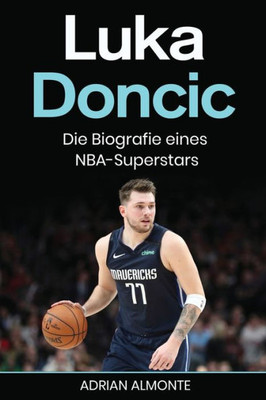 Luka Doncic: Die Biografie Eines Nba-Superstars (German Edition)