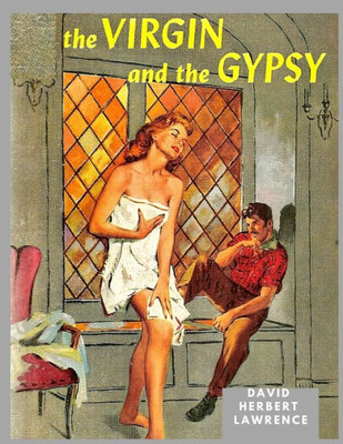 The Virgin And The Gipsy: A Masterpiece In Which Lawrence Had Distilled And Purified His Ideas About Sexuality And Morality