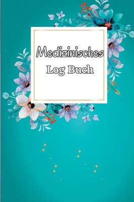 Medizinisches Logbuch: Tägliches Medizin-Tracker, Planer Für Die Medikamentenverabreichung Von Montag Bis Sonntag Und Protokollbuch (German Edition)