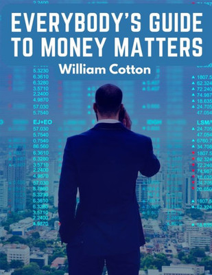 Everybody's Guide To Money Matters: A Description Of The Various Investments Chiefly Dealt In On The Stock Exchange