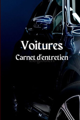 Carnet D'Entretien De La Voiture: Carnet D'Entretien Complet, Carnet De Réparation, Carnet De Vidange, Entretien Des Véhicules Et Des Automobiles, ... Notes De Journal Des Pneus (French Edition)