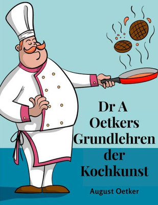 Dr A Oetkers Grundlehren Der Kochkunst: Sowie Preisgekrönte Rezepte Für Haus Und Küche (German Edition)