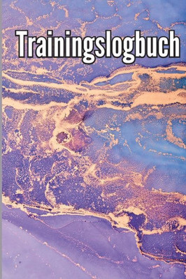 Trainingstagebuch: Trainingsaufzeichnungsbuch. Fitness Logbuch Für Männer Und Frauen. Übungsheft Und Gymnastikbuch Für Das Personal Training (German Edition)
