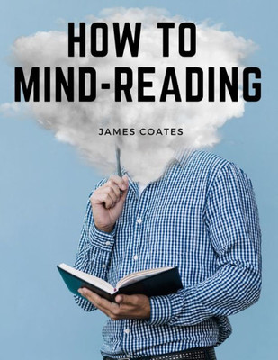 How To Mind-Reading: A Manual Of Instruction In The Mind And Muscle Reading, Thought Transference, And Mistic