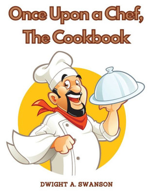 Once Upon A Chef, The Cookbook: Recipes You Can Easily Make At Home
