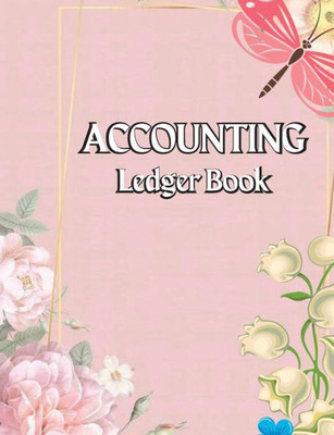 Accounting Ledger Book: Large Simple Accounting Ledger Business Income And Expense Tracker Log Book Income & Expense Account Recorder Bookkeeping ... Personal Use - Ledger Books For Bookkeeping