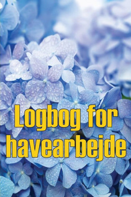 Logbog For Havearbejde: Indendørs Og Udendørs Havespejdere Til Begyndere Og Garagister Perfekt Gaveidé (Danish Edition)