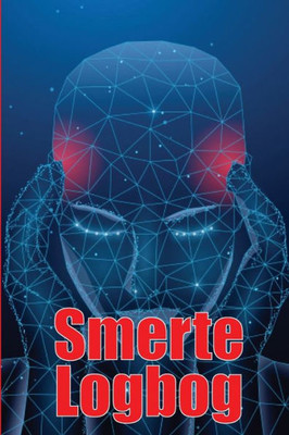 Smerte Logbog: Premium Logbog Til Registrering Af Dato, Energi, Aktivitet, Søvn, Smerteniveau/Område, Måltider Og Mange Andre Nyttige Ting (Danish Edition)