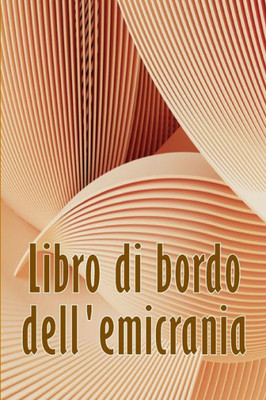 Libro Di Bordo Dell'Emicrania: Libro Professionale Dettagliato Per Tutte Le Emicranie E I Mal Di Testa Gravi - Traccia I Fattori Scatenanti Del Mal Di ... Per Alleviare Il Dolore (Italian Edition)