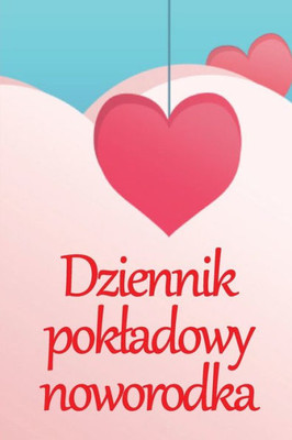 Dziennik Pokladowy Noworodka: 120-Dniowa Tabela Sledzenia Rekordów Jedzenia, Snu I Kupowania Dziecka, Niemowlecia I Karmienia Piersia (Polish Edition)