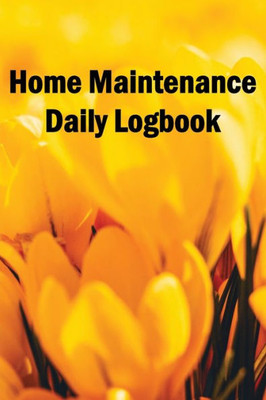 Home Maintenance Daily Logbook: Handyman Tracker To Record Of Maintenance For Date, Phone, Sketch Detail, System Appliance