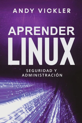 Aprender Linux: Seguridad Y Administración (Spanish Edition)