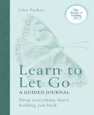 Learn To Let Go: A Guided Journal: Drop Everything That's Holding You Back