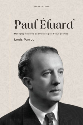 Paul Éluard: Monographie Suivie De 60 De Ses Plus Beaux Poèmes (French Edition)