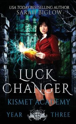 Luck Changer: A Found Family Supernatural Academy Novel (Kismet Academy)