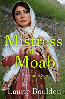 Mistress Of Moab: Ruth's Story (Fruit Of Her Hands)