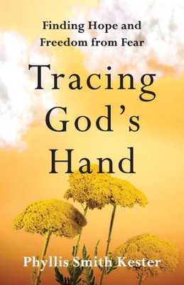 Tracing God's Hand: Finding Hope And Freedom From Fear