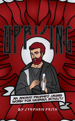 Uprising: An Ancient Prophet's Sacred Words For Modern Activists